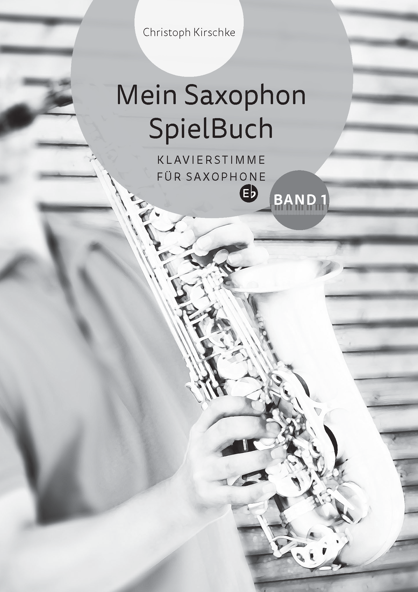 Christoph Kirschke – Saxophon lernen und spielen – Unterricht und Musikstücke – Mein Saxophone Buch, Titel